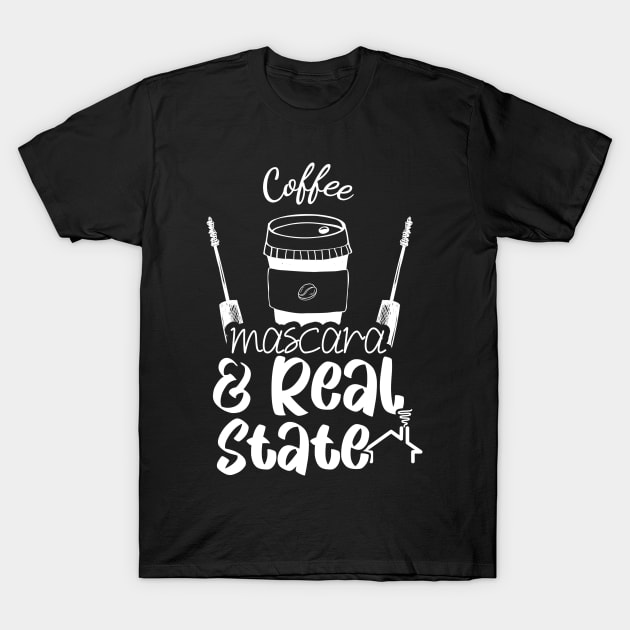 Coffee Mascara Real Estate - Agent Realtor Gift for Women T-Shirt by andreperez87